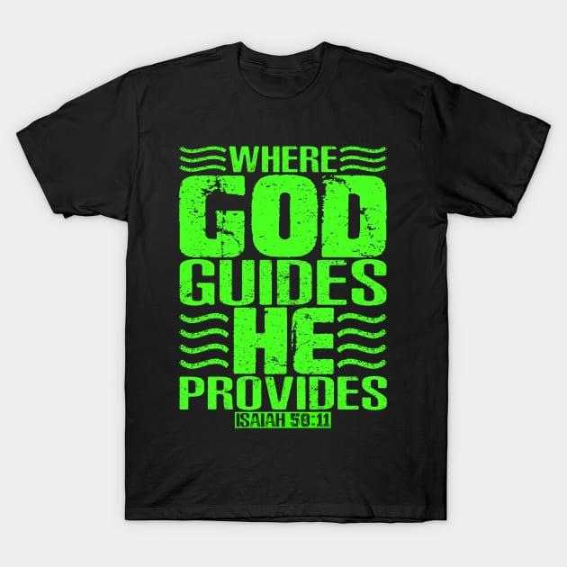 Where God Guides He Provides. Isaiah 58:11 T-Shirt by Plushism